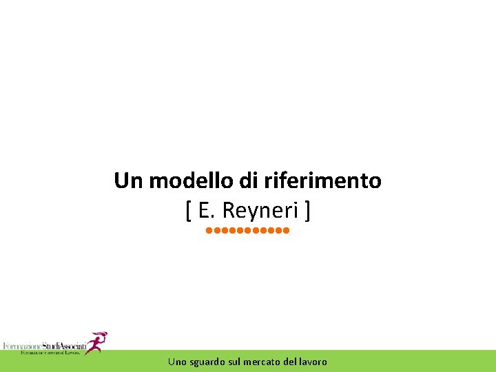 Un modello di riferimento [ E. Reyneri ] Uno sguardo sul mercato del lavoro