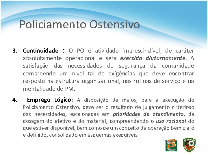 Policiamento Ostensivo 3. Continuidade : O PO é atividade imprescindível, de caráter absolutamente operacional