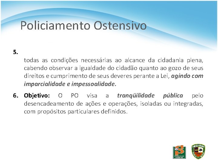 Policiamento Ostensivo 5. todas as condições necessárias ao alcance da cidadania plena, cabendo observar