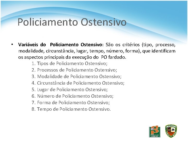 Policiamento Ostensivo • Variáveis do Policiamento Ostensivo: São os critérios (tipo, processo, modalidade, circunstância,