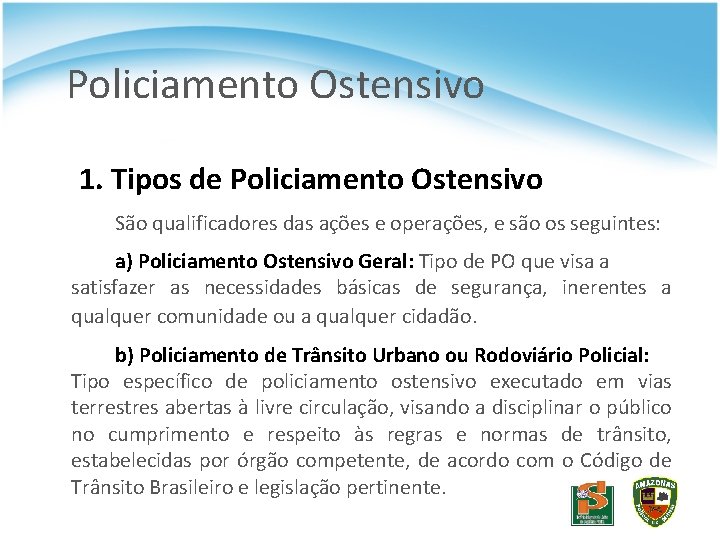 Policiamento Ostensivo 1. Tipos de Policiamento Ostensivo São qualificadores das ações e operações, e