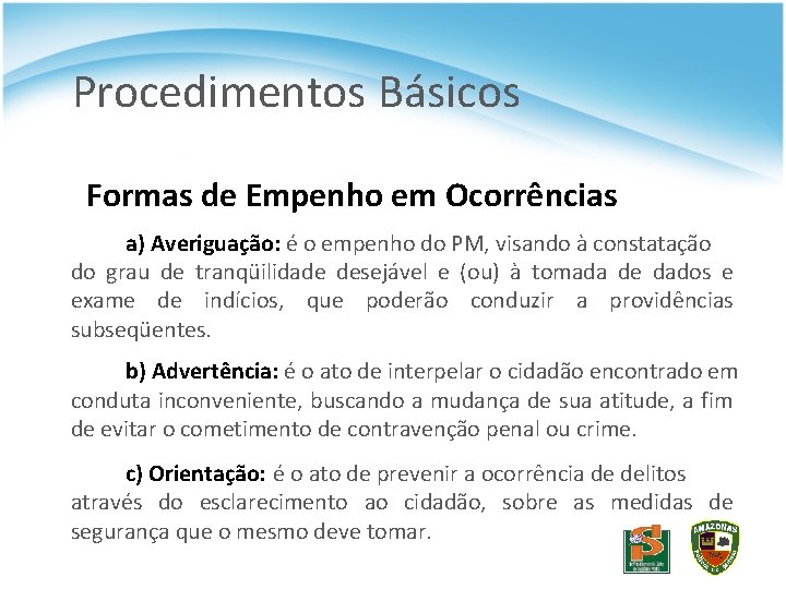 Procedimentos Básicos Formas de Empenho em Ocorrências a) Averiguação: é o empenho do PM,