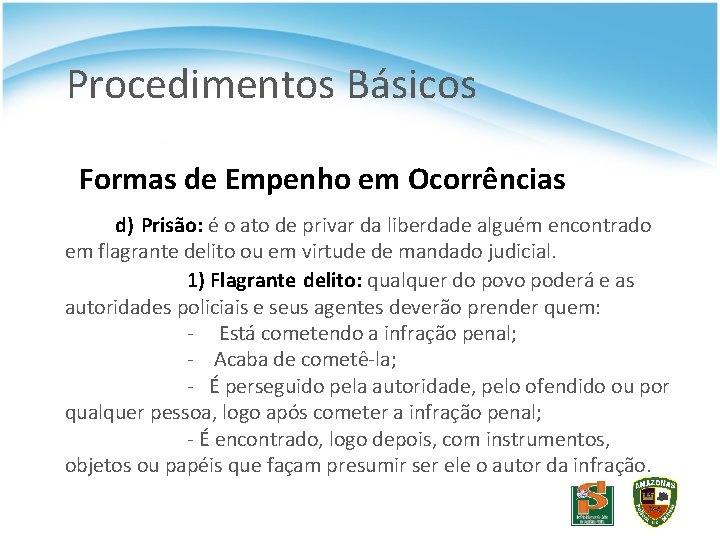 Procedimentos Básicos Formas de Empenho em Ocorrências d) Prisão: é o ato de privar