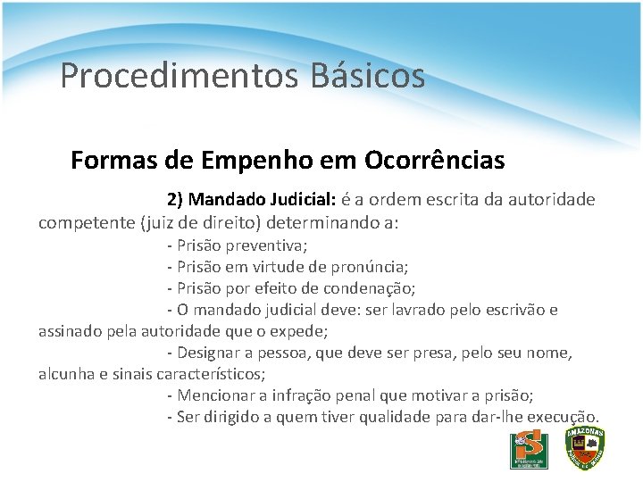 Procedimentos Básicos Formas de Empenho em Ocorrências 2) Mandado Judicial: é a ordem escrita