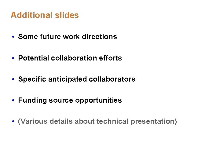 Additional slides • Some future work directions • Potential collaboration efforts • Specific anticipated Additional slides • Some future work directions • Potential collaboration efforts • Specific anticipated