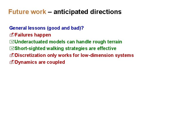 Future work – anticipated directions General lessons (good and bad)? -Failures happen +Underactuated models Future work – anticipated directions General lessons (good and bad)? -Failures happen +Underactuated models