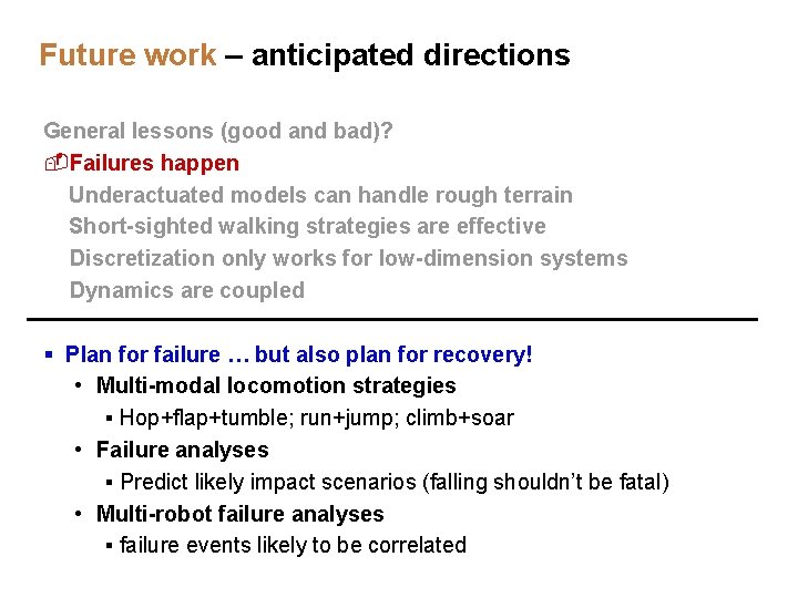 Future work – anticipated directions General lessons (good and bad)? -Failures happen +Underactuated models Future work – anticipated directions General lessons (good and bad)? -Failures happen +Underactuated models