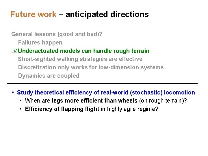 Future work – anticipated directions General lessons (good and bad)? -Failures happen +Underactuated models Future work – anticipated directions General lessons (good and bad)? -Failures happen +Underactuated models