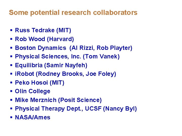 Some potential research collaborators § § § Russ Tedrake (MIT) Rob Wood (Harvard) Boston Some potential research collaborators § § § Russ Tedrake (MIT) Rob Wood (Harvard) Boston