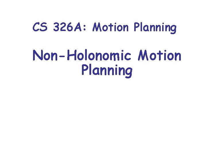 CS 326 A: Motion Planning Non-Holonomic Motion Planning 