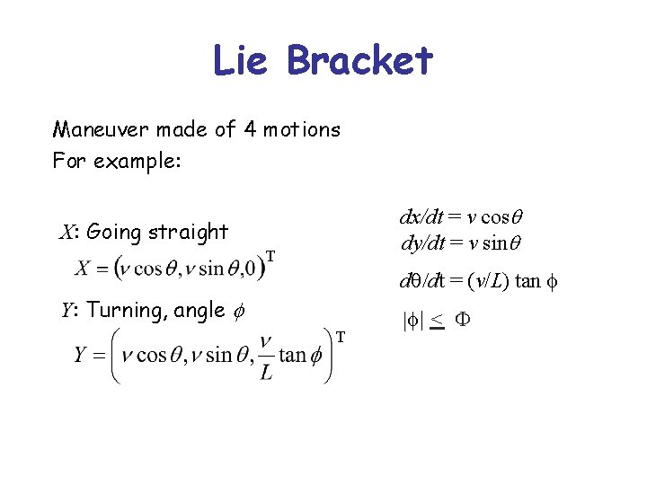 Lie Bracket Maneuver made of 4 motions For example: dx/dt = v cosq dy/dt