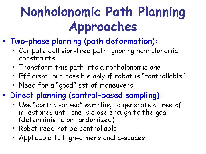 Nonholonomic Path Planning Approaches § Two-phase planning (path deformation): • Compute collision-free path ignoring