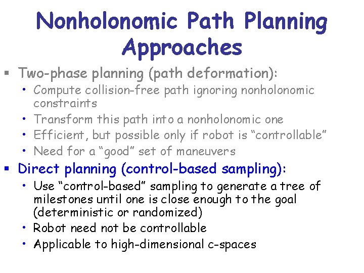 Nonholonomic Path Planning Approaches § Two-phase planning (path deformation): • Compute collision-free path ignoring