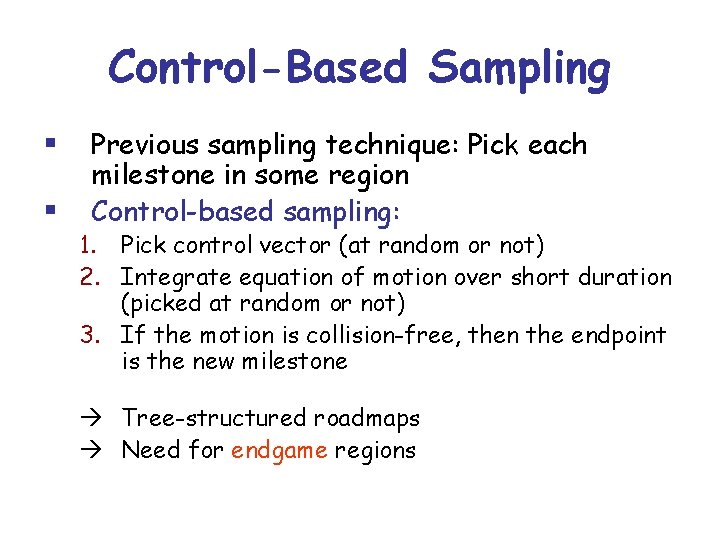 Control-Based Sampling § § Previous sampling technique: Pick each milestone in some region Control-based