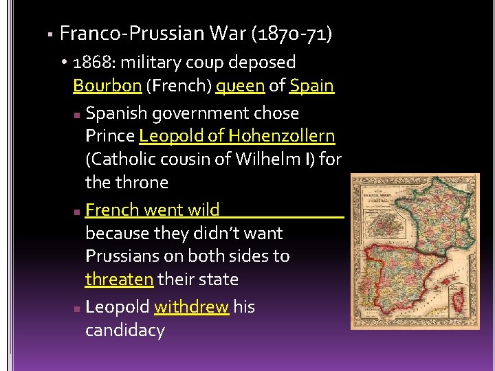  Franco-Prussian War (1870 -71) • 1868: military coup deposed Bourbon (French) queen of