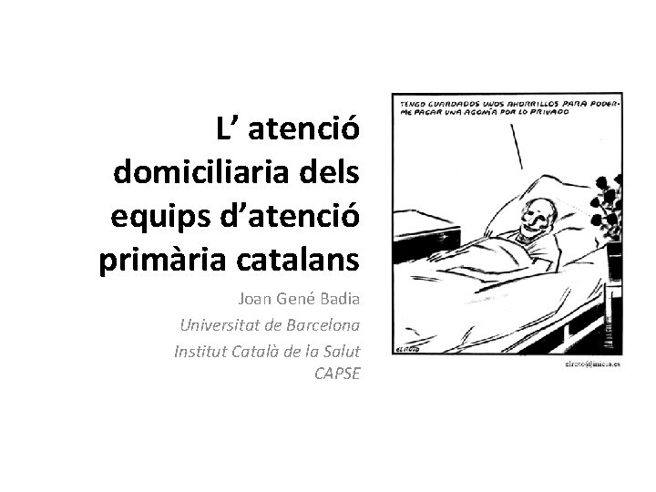 L’ atenció domiciliaria dels equips d’atenció primària catalans Joan Gené Badia Universitat de Barcelona