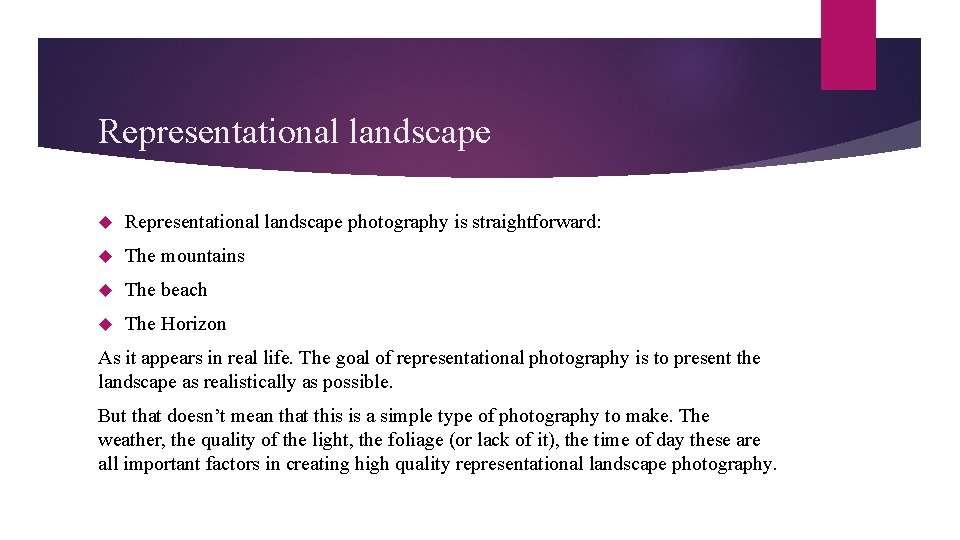 Representational landscape photography is straightforward: The mountains The beach The Horizon As it appears