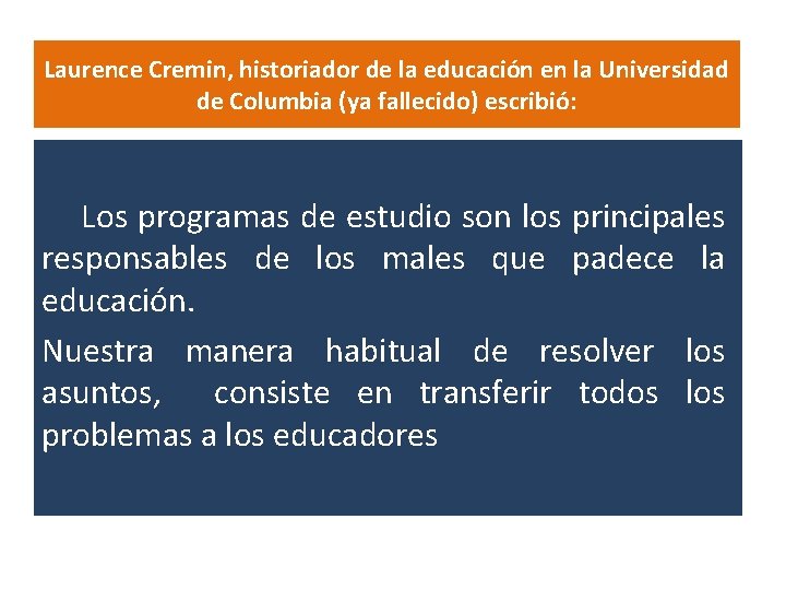 Laurence Cremin, historiador de la educación en la Universidad de Columbia (ya fallecido) escribió: