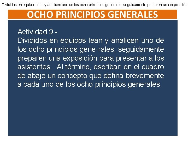 Divididos en equipos lean y analicen uno de los ocho principios generales, seguidamente preparen