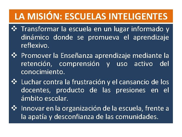 LA MISIÓN: ESCUELAS INTELIGENTES v Transformar la escuela en un lugar informado y dinámico