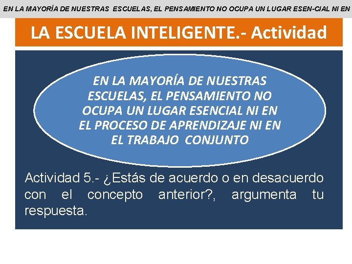 EN LA MAYORÍA DE NUESTRAS ESCUELAS, EL PENSAMIENTO NO OCUPA UN LUGAR ESEN-CIAL NI