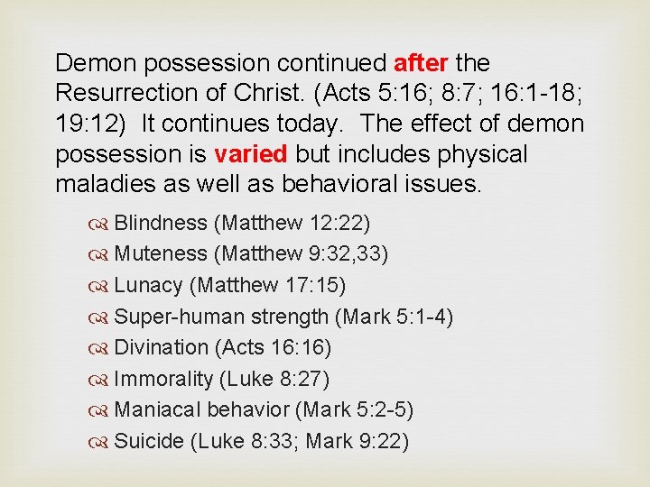 Demon possession continued after the Resurrection of Christ. (Acts 5: 16; 8: 7; 16: