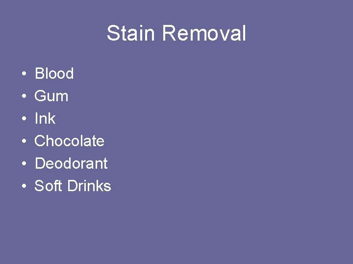 Stain Removal • • • Blood Gum Ink Chocolate Deodorant Soft Drinks 