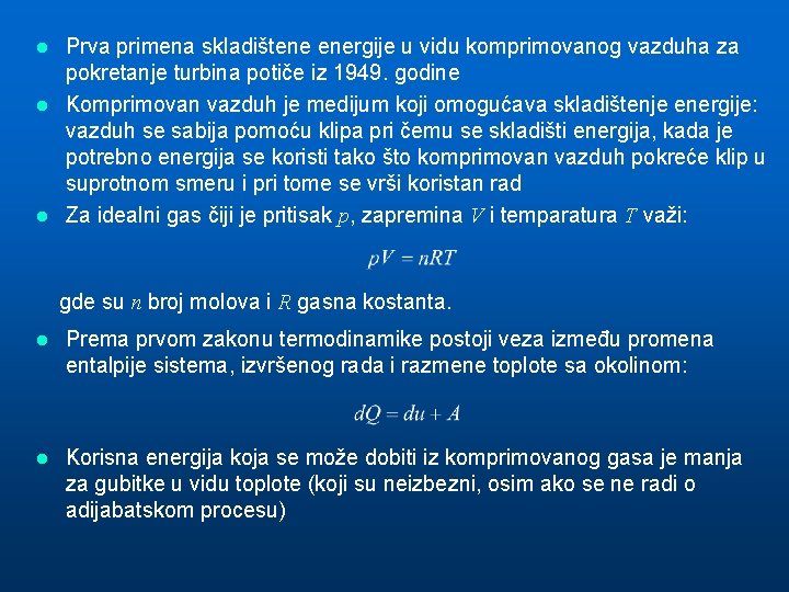 Prva primena skladištene energije u vidu komprimovanog vazduha za pokretanje turbina potiče iz 1949.