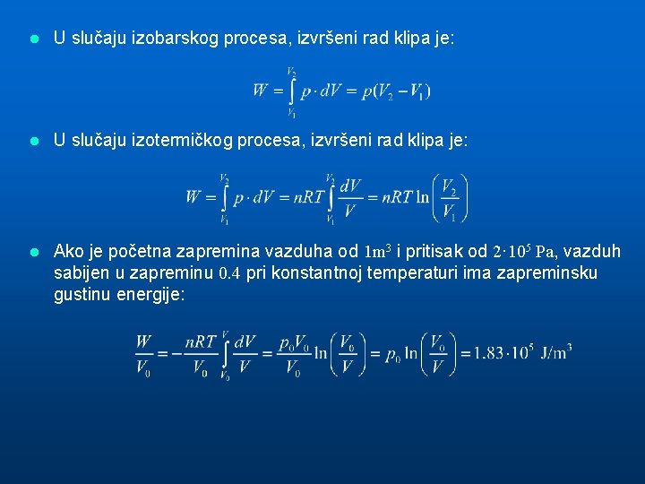 l U slučaju izobarskog procesa, izvršeni rad klipa je: l U slučaju izotermičkog procesa,