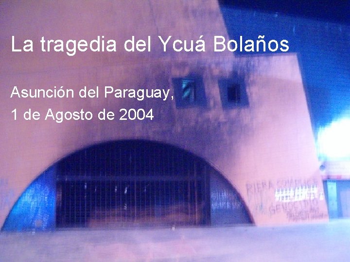 La tragedia del Ycuá Bolaños Asunción del Paraguay, 1 de Agosto de 2004 