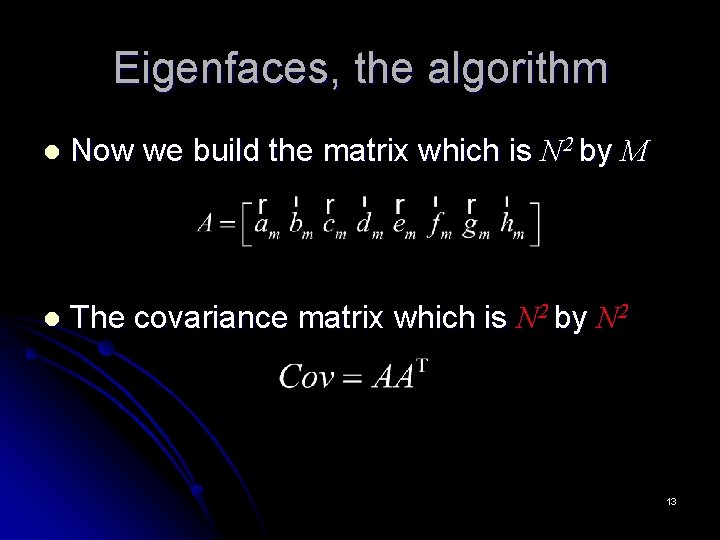 Eigenfaces, the algorithm l Now we build the matrix which is N 2 by