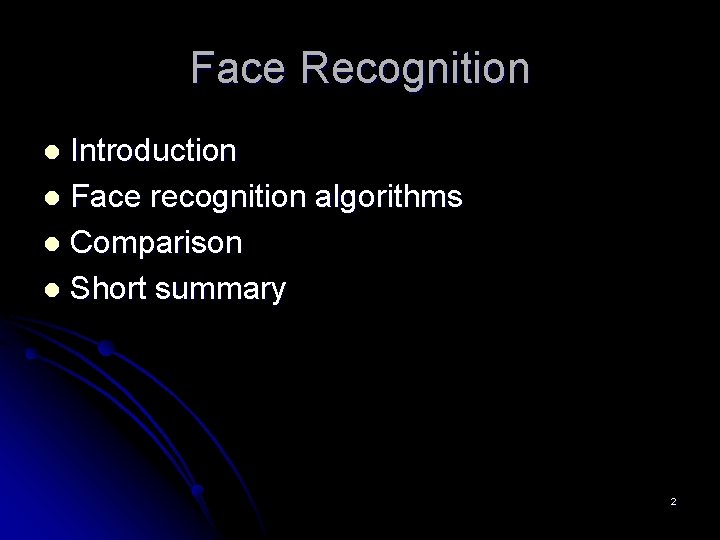 Face Recognition Introduction l Face recognition algorithms l Comparison l Short summary l 2