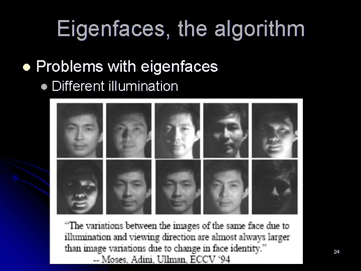 Eigenfaces, the algorithm l Problems with eigenfaces l Different illumination 24 