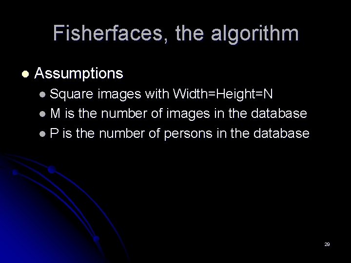 Fisherfaces, the algorithm l Assumptions l Square images with Width=Height=N l M is the