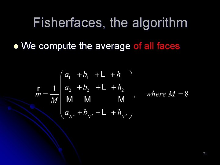 Fisherfaces, the algorithm l We compute the average of all faces 31 