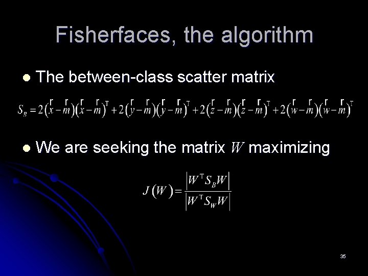 Fisherfaces, the algorithm l The between-class scatter matrix l We are seeking the matrix