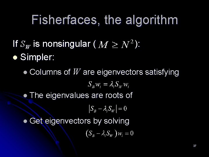 Fisherfaces, the algorithm If SW is nonsingular ( l Simpler: l Columns ): of