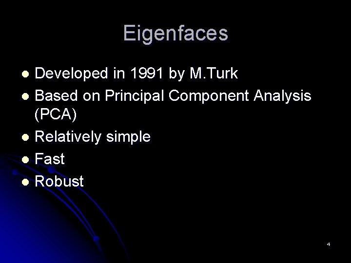 Eigenfaces Developed in 1991 by M. Turk l Based on Principal Component Analysis (PCA)