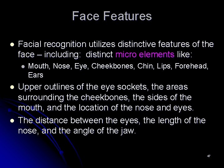 Face Features l Facial recognition utilizes distinctive features of the face – including: distinct