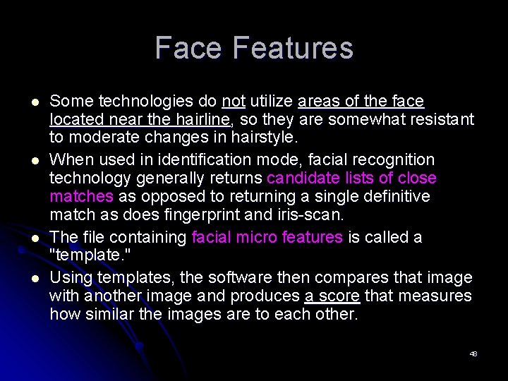 Face Features l l Some technologies do not utilize areas of the face located