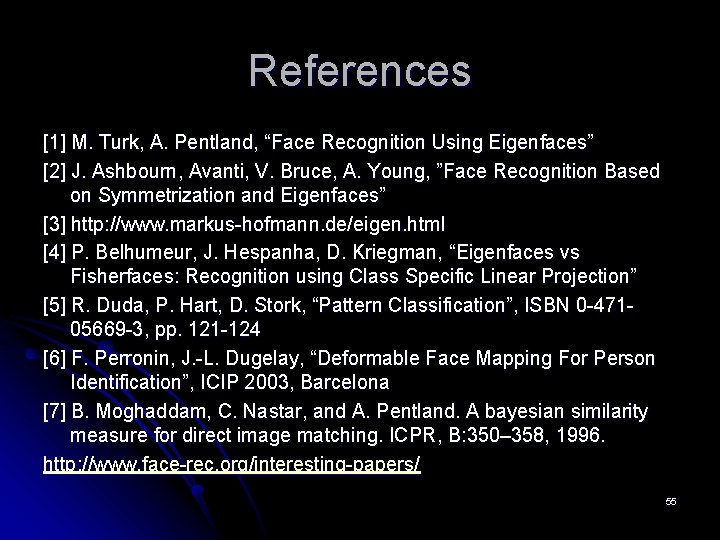 References [1] M. Turk, A. Pentland, “Face Recognition Using Eigenfaces” [2] J. Ashbourn, Avanti,