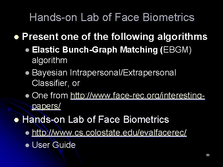 Hands-on Lab of Face Biometrics l Present one of the following algorithms Elastic Bunch-Graph