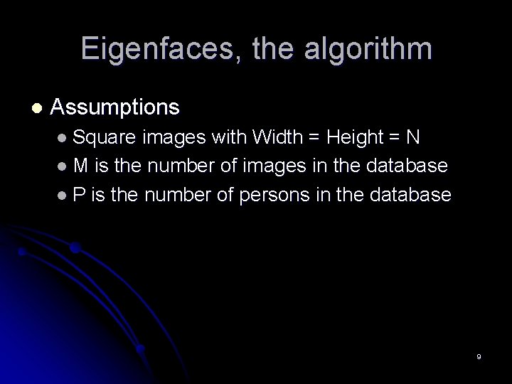 Eigenfaces, the algorithm l Assumptions l Square images with Width = Height = N