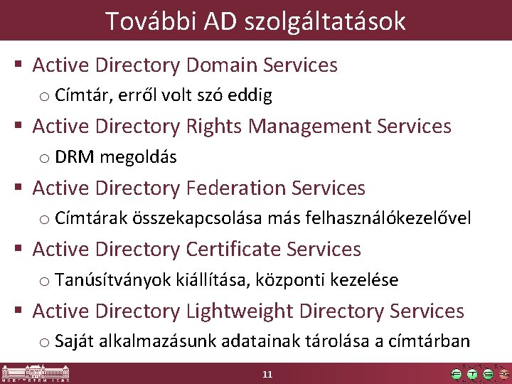 További AD szolgáltatások § Active Directory Domain Services o Címtár, erről volt szó eddig