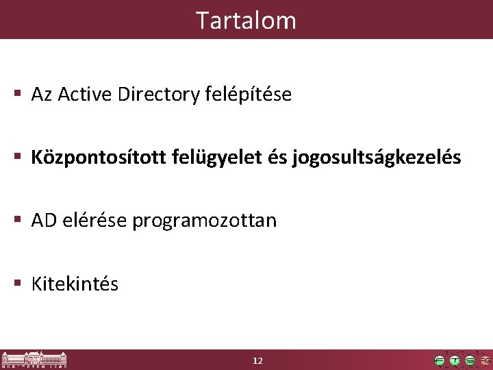 Tartalom § Az Active Directory felépítése § Központosított felügyelet és jogosultságkezelés § AD elérése