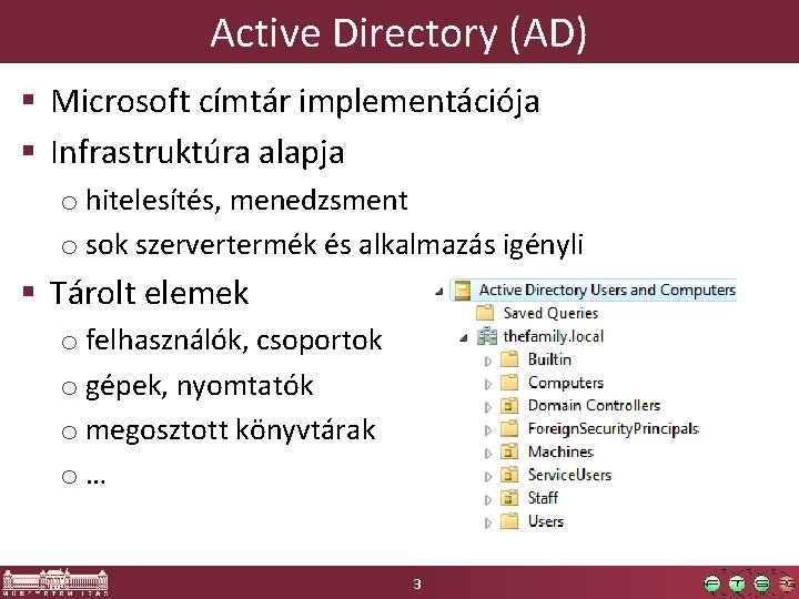 Active Directory (AD) § Microsoft címtár implementációja § Infrastruktúra alapja o hitelesítés, menedzsment o