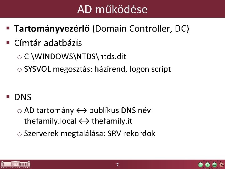 AD működése § Tartományvezérlő (Domain Controller, DC) § Címtár adatbázis o C: WINDOWSNTDSntds. dit