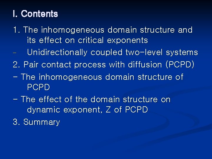 I. Contents 1. The inhomogeneous domain structure and its effect on critical exponents Unidirectionally