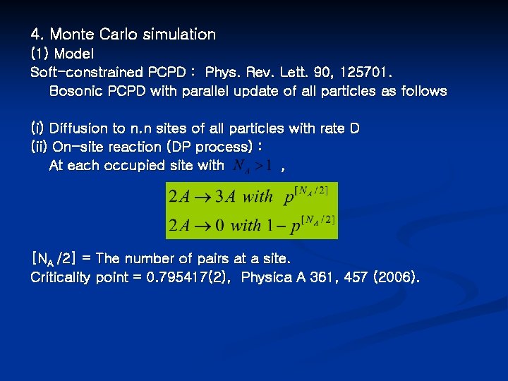 4. Monte Carlo simulation (1) Model Soft-constrained PCPD : Phys. Rev. Lett. 90, 125701.