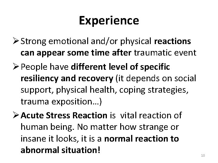 Experience Ø Strong emotional and/or physical reactions can appear some time after traumatic event